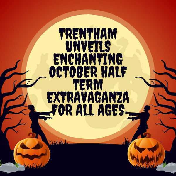 Trentham Unveils Enchanting October Half Term Extravaganza for All Ages