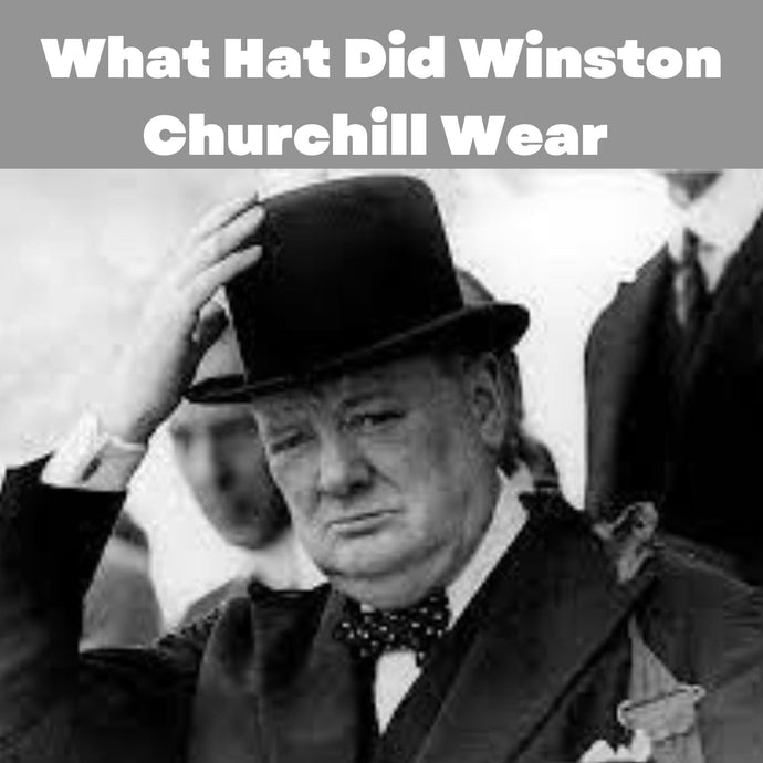What Hat Did Winston Churchill Wear: Find Out Here