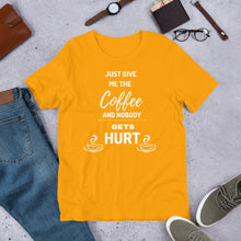 Load image into Gallery viewer, Just Give Me The Coffee And Nobody Gets Hurt T Shirt - j and p hats 