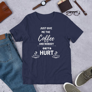 Just Give Me The Coffee And Nobody Gets Hurt T Shirt - j and p hats 